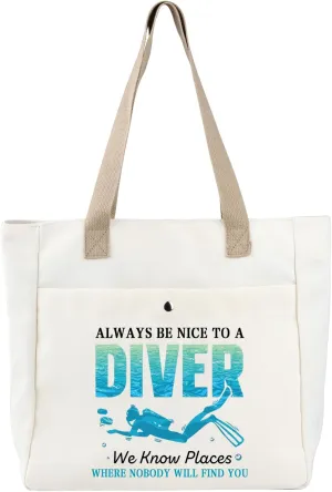 BDPWSS Scuba Diving Tote Bag Diving Lover Gift Always Be Nice To A Diver We Know Places Where Nobody Will Find You Diver Bag